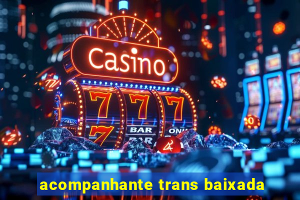 acompanhante trans baixada